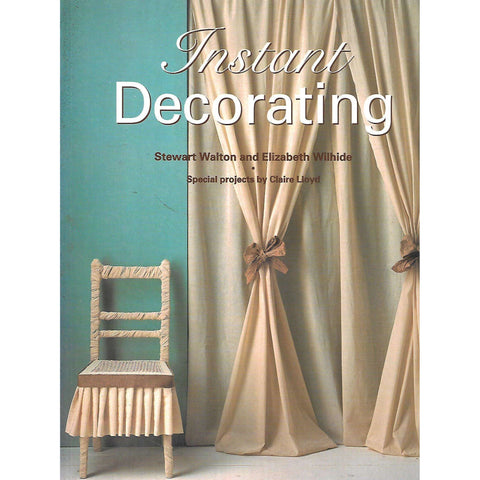 Instant Decorating: Imaginative Ideas for Transforming a Room in a Few Hours | Stewart Wilson & Elizabeth Wilhide