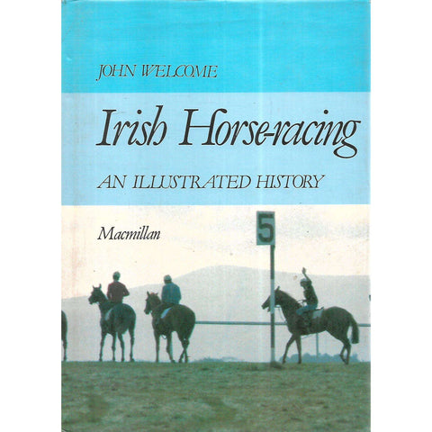 Irish Horse-Racing: An Illustrated History | John Welcome
