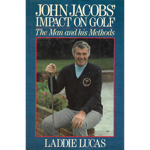 John Jacobs' Impact on Golf: The Man and his Methods | Laddie Lucas