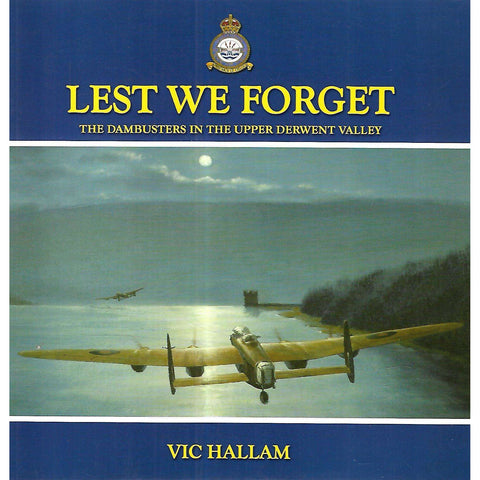 Lest We Forget: The Dambusters in the Upper Derwent Valley | Vic Hallam