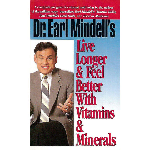 Live Longer & Feel Better With Vitamins & Minerals | Dr. Earl Mindell