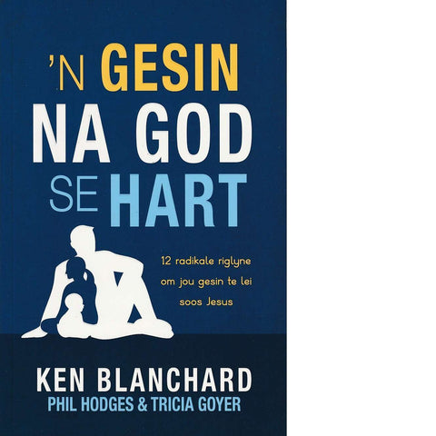 'n Gesin Na God Se Hart (Afrikaans Edition) | Ken Blanchard, Phil Hodges and Tricia Goyer