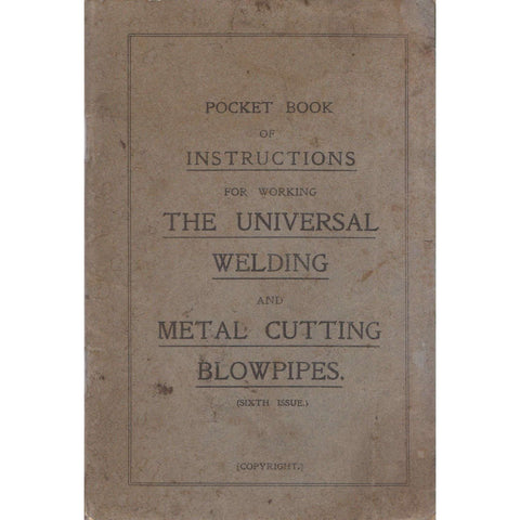 Pocket Book of Instructions for Working The Universal Welding and Metal Cutting Blowpipes