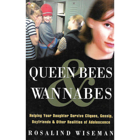 Queen Bees & Wannabes: Helping Your Daughter Survive Cliques, Gossip, Boyfriends & Other Realities of Adolescence | Rosalind Wiseman