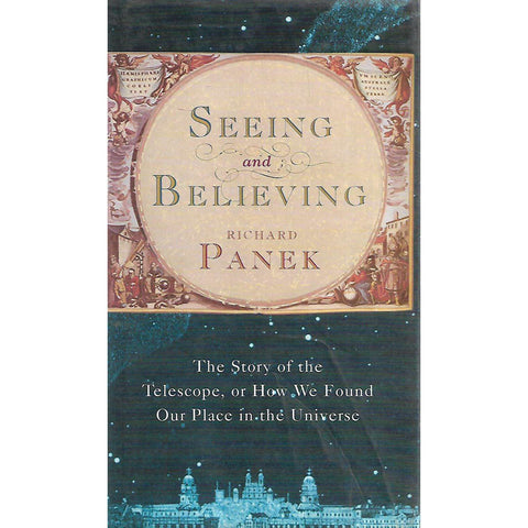 Seeing and Believing: The Story of the Telescope, or How We Found Our Place in the Universe | Richard Panek