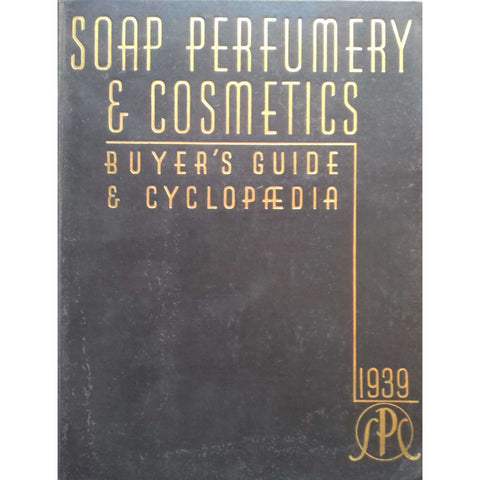 Soap Perfumery & Cosmetics Buyer's Guide & Cyclopaedia (1939) | F. V. Wells (Ed.)
