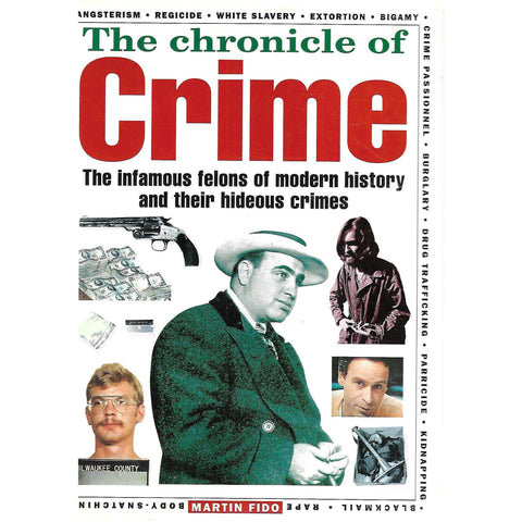 The Chronicle of Crime: The Infamous Felons of Modern History and their Hideous Crimes | Martin Fido