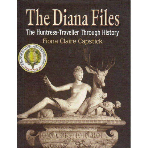 The Diana Files: (With Author's Inscription) The Huntress-Traveller through History | Fiona Claire Capstick