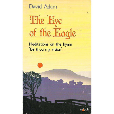 The Eye of the Eagle: Meditations on the Hymn 'Be Thou my Vision' | David Adam