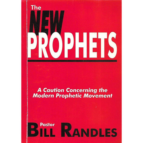 The New Prophets: A Caution Concerning the Modern Prophetic Movement (Inscribed by Author) | Pastor Bill Randles