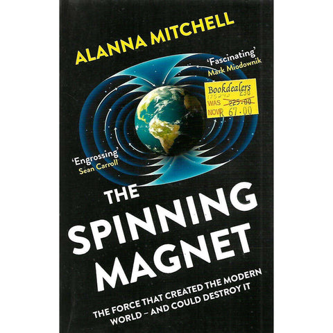 The Spinning Magnet: The Force That Created the Modern World - And Could Destroy It | Alanna Mitchell