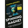 Bookdealers:The Spinning Magnet: The Force That Created the Modern World - And Could Destroy It | Alanna Mitchell