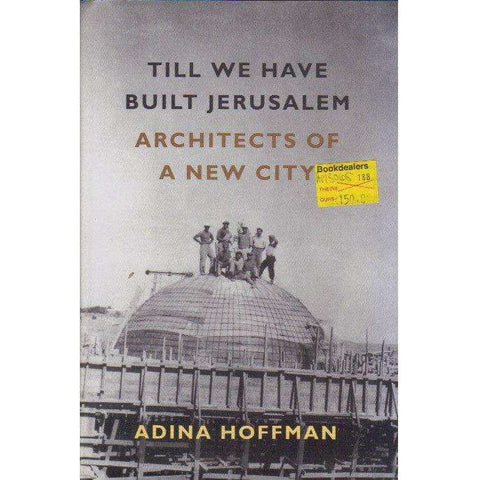 Till We Have Built Jerusalem: Architects of a New City | Adina Hoffman