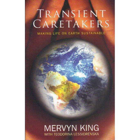 Transient Caretakers: (With Author's Inscription) Making Life on Earth Sustainable |  Mervyn E King, Teodorina Lessidrenska