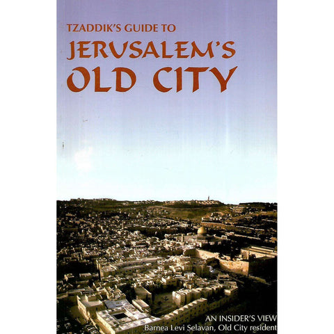 Tzaddik'sGuide to Jerusalem's Old City | Barnea Levi Selavan