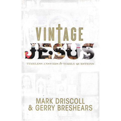 Vintage Jesus: Timeless Answers to Timely Questions | Mark Driscoll & Gerry Breshears