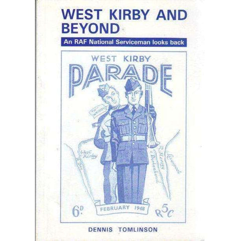 West Kirby and Beyond: (With Author's Inscription) An RAF National Serviceman Looks Back | Dennis Tomlinson
