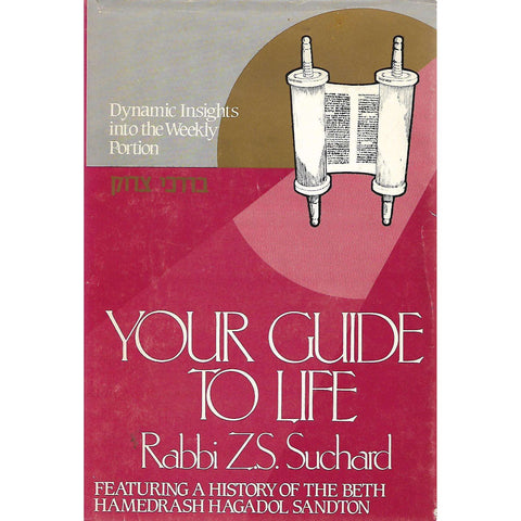 Your Guide to Life: Dynamic Insights into Weekly Portions (Inscribed by Author) | Rabbi Z. S. Suchard