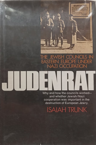 Judenrat: The Jewish Councils in Eastern Europe Under Nazi Occupation | Isaiah Trunk