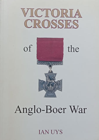 Victoria Crosses of the Anglo-Boer War (Inscribed by Author) | Ian Uys