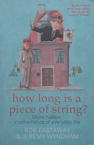 How Long is a Piece of String? More Hidden Mathematics of Everyday Life | Rob Eastaway & Jeremy Wyndham