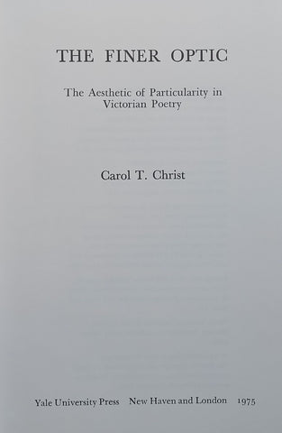 The Finer Optic: The Aesthetic of Particularity in Victorian Poetry | Carol T. Christ