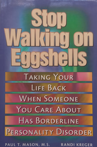 Stop Walking on Eggshells: Taking Your Life Back When Someone You Care About Has Borderline Personality Disorder | Paul T. Mason & Randi Kreger