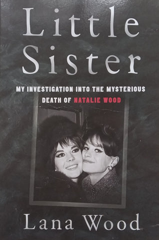 Little Sister: My Investigation Into the Mysterious Death of Natalie Wood | Lana Wood