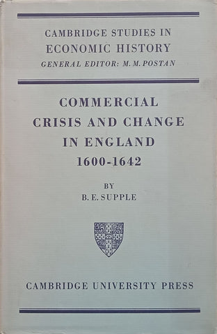 Commercial Crisis and Change in England, 1600-1642 | B. E. Supple