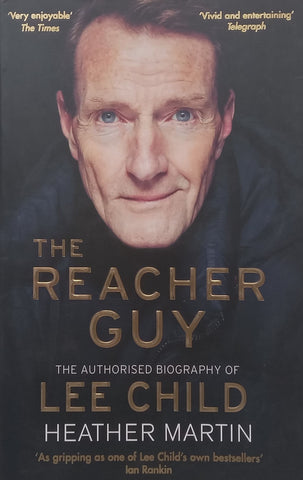 The Reacher Guy: The Authorised Biography of Lee Child | Heather Martin