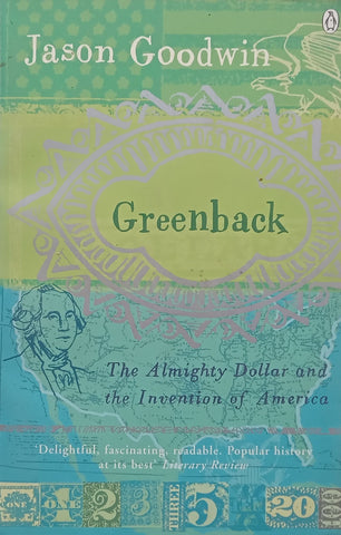 Greenback: The Almighty Dollar and the Invention of America | Jason Goodwin