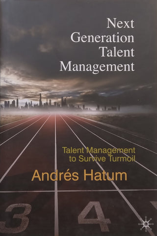 Next Generation Talent Management: Talent Management to Survive Turmoil | Andres Hatum