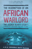 The Redemption of an African Warlord: The Joshua Blahyi Story | Joshua Blahyi