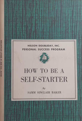 How to be a Self-Starter (Nelson Doubleday Personal Success Program) | Samm Sinclair Baker