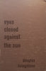 Eyes Closed Against the Sun | Douglas Livingstone