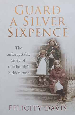 Guard a Silver Sixpence: The Unforgettable Story of One Family's Hidden Past | Felicity Davis