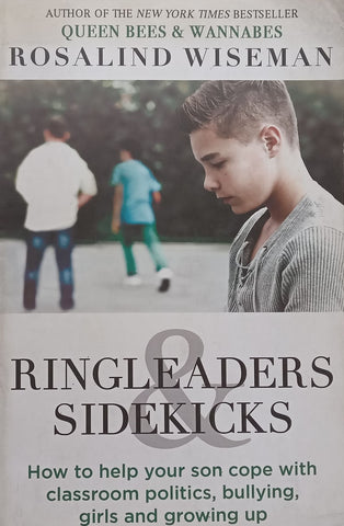 Ringleaders & Sidekicks: How to Help Your Son Cope with Classroom Politics, Bullying, Girls and Growing Up | Rosalind Wiseman