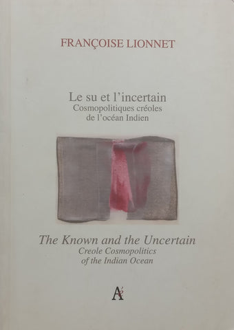 The Known and the Uncertain: Creole Cosmopolitics of the Indian Ocean (Text Mostly in English, with some French) | Francoise Lionnet