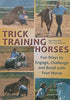 Trick Training for Horses: Fun Ways to Engage, Challenge and Bond with Your Horse | Bea Borelle & Gudrun Braun