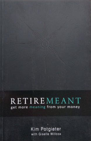 Retiremeant: Get More Meaning From Your Money | Kim Potgieter & Giselle Willcox