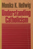 Understanding Catholicism | Monika K. Hellwig