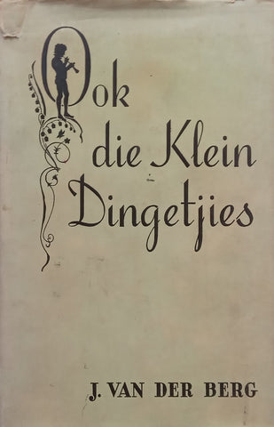 Ook Die Klein Dingetjies (Afrikaans) | J. van der Berg