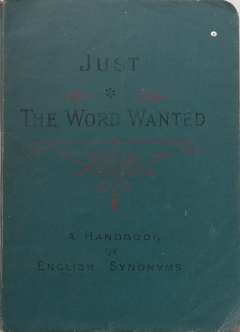 Just the Word Wanted: A Handbook of English Synonyms