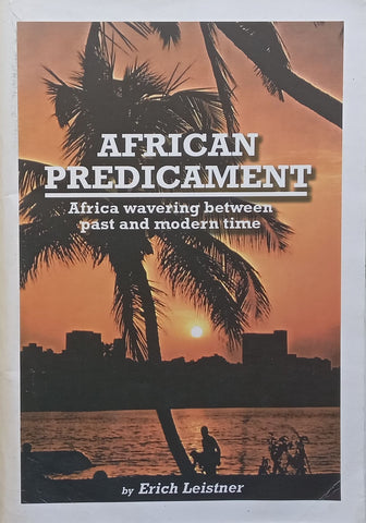African Predicament: Africa Wavering Between Past and Modern Time | Erich Leistner