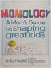 Momology: A Mon’s Guide to Shaping Great Kids | Shelley Radic