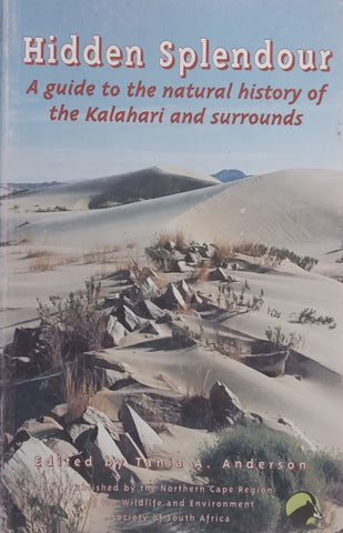 Hidden Splendour: A Guide to the Natural History of the Kalahari and Surrounds | Tania A. Anderson (Ed.)