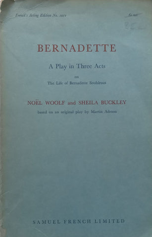 Bernadette: A Play in Three Acts | Noel Woolf & Sheila Buckley