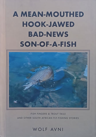 A Mean-Mouthed, Hook-Jawed, Bad-News, Son-of-a-Fish (Signed by Author) | Wolf Avni