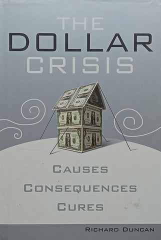 The Dollar Crisis: Causes, Consequences, Cures | Richard Duncan