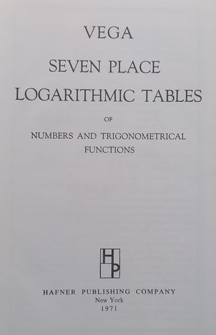 Vega Seven Place Logarithmic Tables of Numbers and Trigonometrical Functions